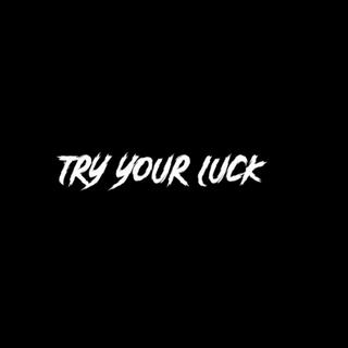 TRY YOUR LUCK