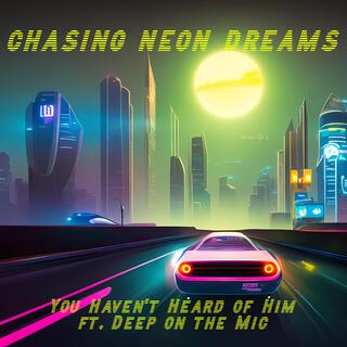 Chasing Neon Dreams ft. Deep on the mic lyrics | Boomplay Music