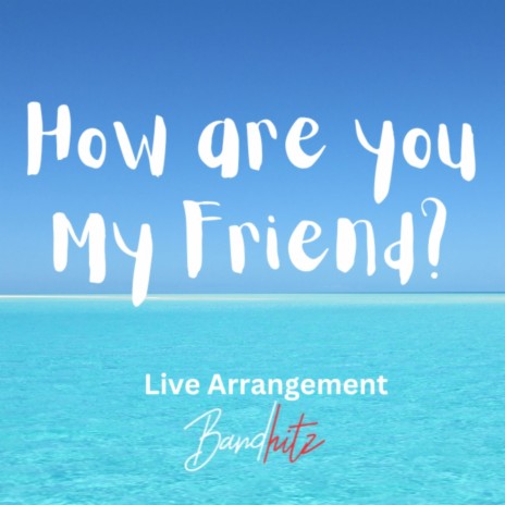 How are you my friend (BandHitz Live Arrangement) | Boomplay Music