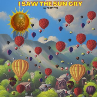 I Saw The Sun Cry