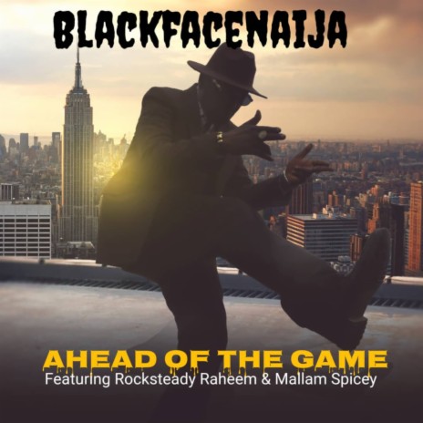 Ahead of the game ft. Rocksteady Raheem & Mallam Spicey | Boomplay Music