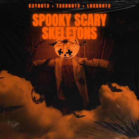 Spooky Scary Skeletons ft. T3CHN0T3 & L0CKN0T3 | Boomplay Music