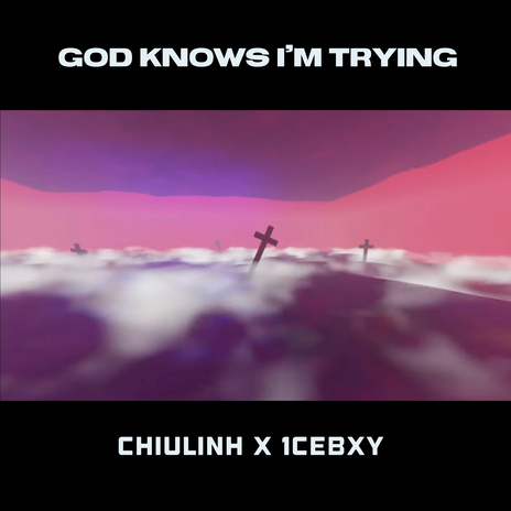 god knows i'm trying (feat. 1cebxy) | Boomplay Music