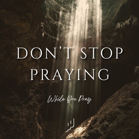 Don't Stop Praying | Boomplay Music