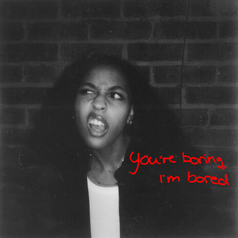 You're boring, I'm bored | Boomplay Music