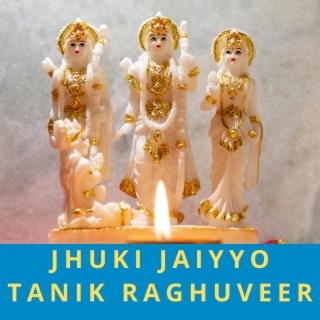 Jhuki jaiyyo tanik Raghuveer