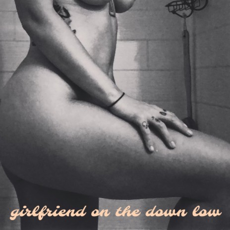 Girlfriend on the Down Low (Demo)