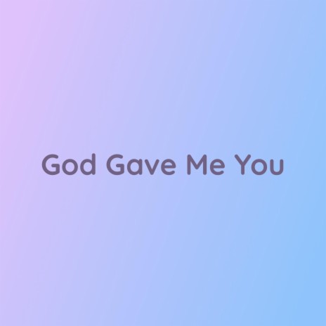 god gave me you lyrics