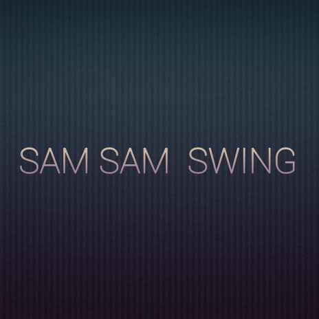 Sam Sam Swing | Boomplay Music