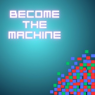 Become the Machine