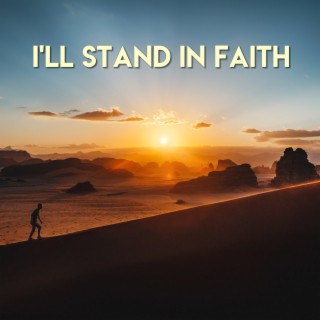 I'LL STAND IN FAITH