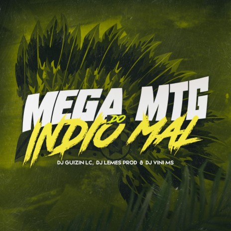 MEGA MTG DO INDIO MAL ft. DJ VINI MS & DJ LEMES PROD | Boomplay Music