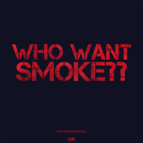 Who Want Smoke??