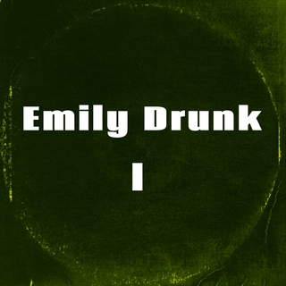 Emily Drunk I