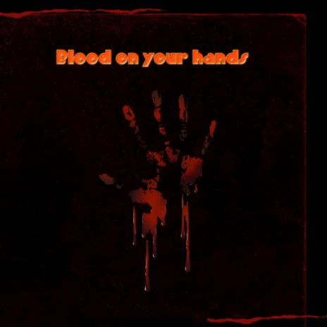Blood on your hands | Boomplay Music