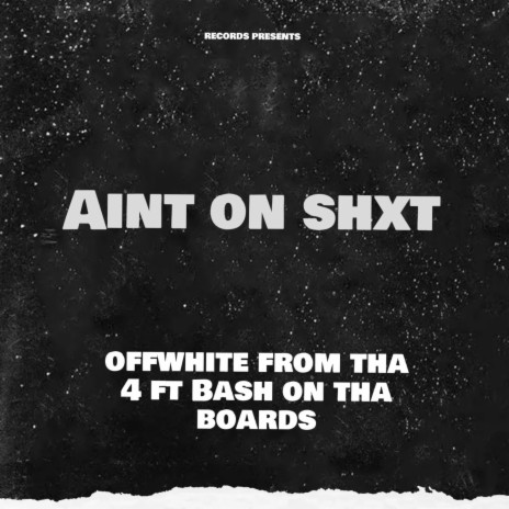 Aint on Shxt ft. Bash on tha Board