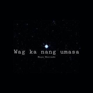 Wag ka nang umasa lyrics | Boomplay Music