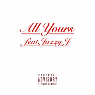 All Yours ft. Jazzy J lyrics | Boomplay Music