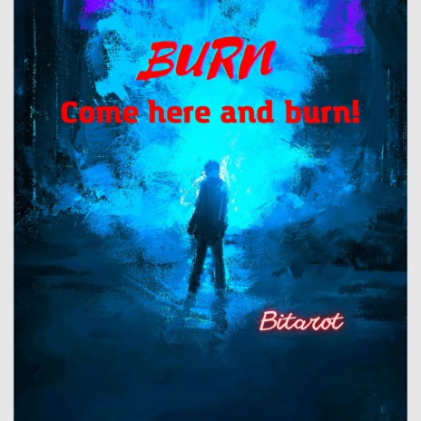 BURN (Come here and burn.) | Boomplay Music