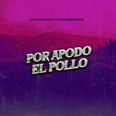 Por Apodo Soy El Pollo ft. Grupo Remanente | Boomplay Music