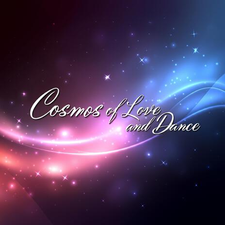 Cosmos of Love and Dance | Boomplay Music