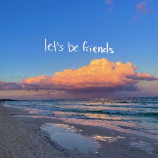let's be friends lyrics | Boomplay Music