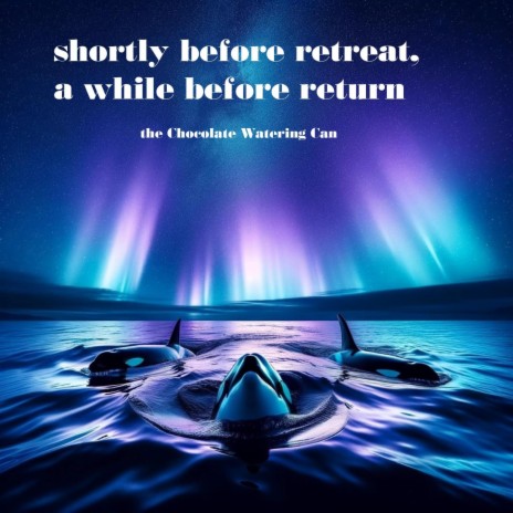 Shortly Before Retreat, a While Before Return