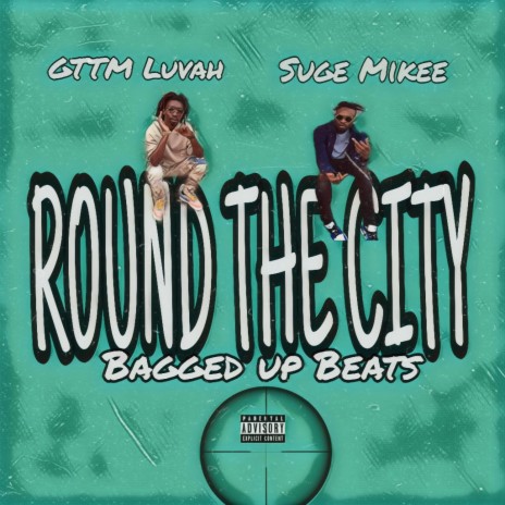 Round The City ft. GTTM Luvah & Baggedup beats | Boomplay Music