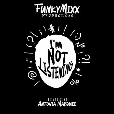 I'm Not Listening ft. Antonia Marquee | Boomplay Music