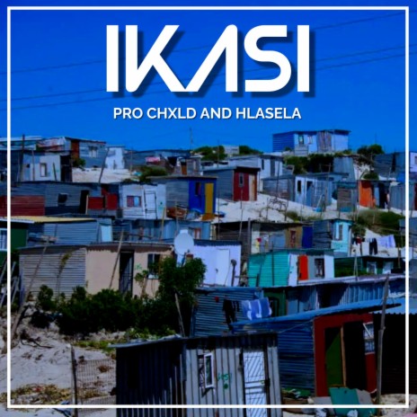 IKASI ft. Pro Chxld & Hlasela | Boomplay Music