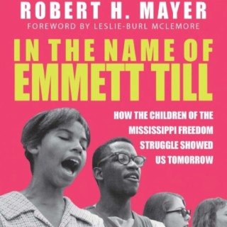 Episode 2316: Robert . H. Mayer ~  Award -Winning Author of "When The Children Marched" &  "In the Name of Emmett Till" talks How Youth Inspires a Nation