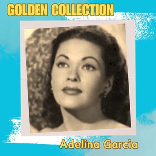 Adelina Garcia - Golden Collection