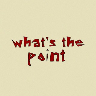 what's the point lyrics | Boomplay Music