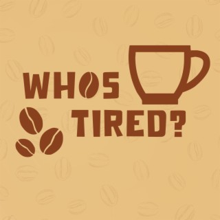 Who's Tired?