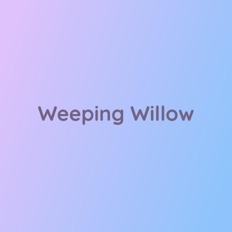 Weeping Willow | Boomplay Music