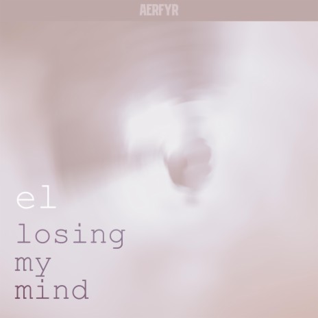 losing my mind ft. Aerfyr | Boomplay Music