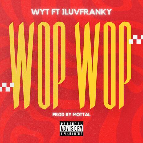 WOP WOP ft. iluvfranky | Boomplay Music