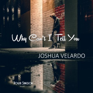 Why Can't I Tell You ft. Joshua Velardo lyrics | Boomplay Music