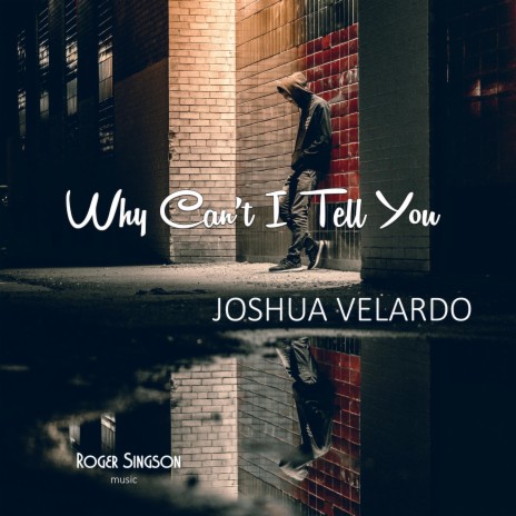 Why Can't I Tell You ft. Joshua Velardo | Boomplay Music