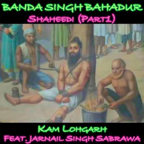 Banda Singh Bahadur Shaheedi, Pt. 1 ft. Jarnail Singh Sabrawa | Boomplay Music