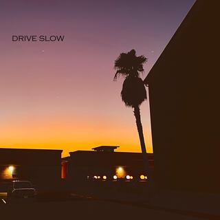 DRIVE SLOW