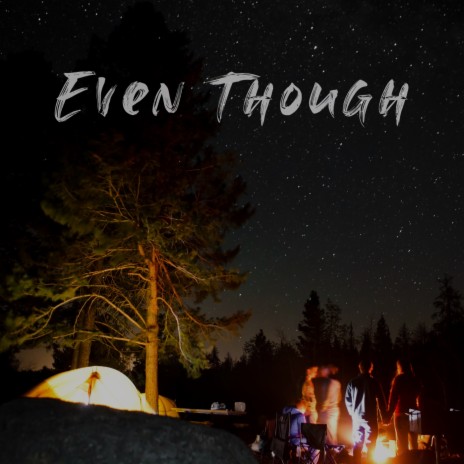 Even Though | Boomplay Music