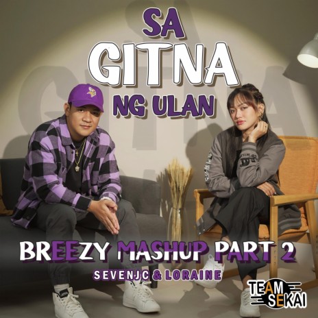 Sa Gitna Ng Ulan Breezy Mashup ft. SevenJC & Loraine | Boomplay Music