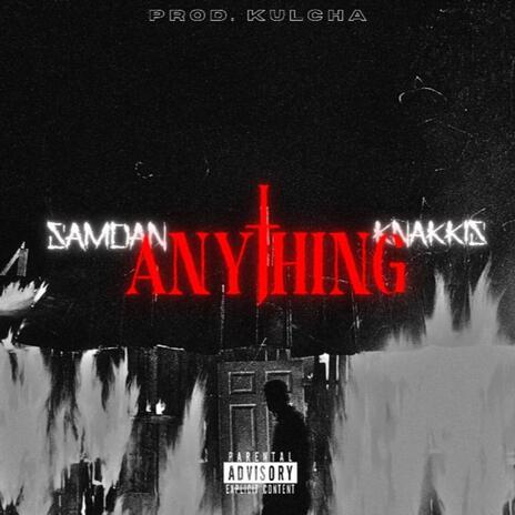 Anything ft. SamDan & Knakkis | Boomplay Music