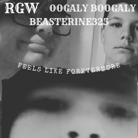 Feels like forevermore (feat. Oogaly Boogaly and Beasterine325)