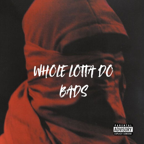 Whole Lotta Do Bads | Boomplay Music