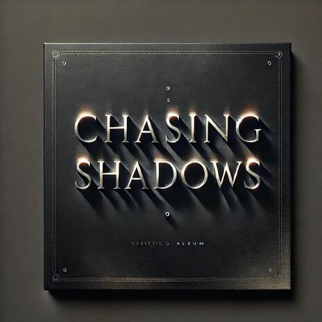 Chasing Shadows | Boomplay Music