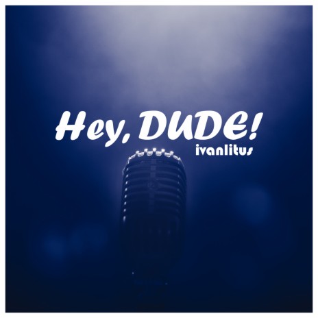 Hey, Dude! | Boomplay Music