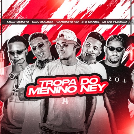 Tropa do Menino Ney ft. Lk do Fluxo, Mc Guinho, Vandinho VD & É o Daniel | Boomplay Music