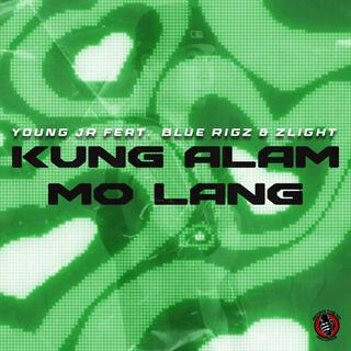 Kung Alam Mo Lang ft. Blue Rigz & Zlight lyrics | Boomplay Music